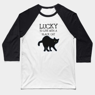 Lucky to Live With a Black Cat Baseball T-Shirt